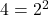 4={2}^{2}