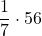 \displaystyle\frac{1}{7} \cdot 56