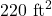220{\text{ ft}}^{2}