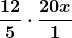 \boldsymbol{\displaystyle\frac{12}{5}\cdot\frac{20x}{1}}