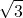 \displaystyle \sqrt{3} 