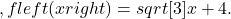 ,fleft(xright)=sqrt[3]{x+4}.