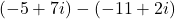 \left(-5+7i\right)-\left(-11+2i\right)