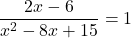 \displaystyle \frac{2x-6}{x^2 - 8x+ 15}  = 1