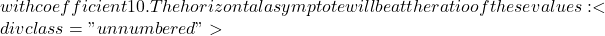 with coefficient 10. The horizontal asymptote will be at the ratio of these values: <div class="unnumbered">