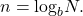 n={\text{log}}_{b}N.