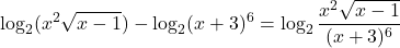 \displaystyle  \log_2(x^2\sqrt{x -1}) - \log_2(x+3)^6 = \log_2\frac{x^2\sqrt{x -1}}{ (x + 3)^6}