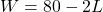 W=80-2L