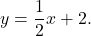 y=\dfrac{1}{2}x+2.