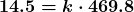 \displaystyle\boldsymbol{ {\color{mypurple1} {14.5}}=k\cdot {\color{mypurple1} {469.8}}} 