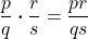 \displaystyle\frac{p}{q} \boldsymbol{\cdot} \frac{r}{s} = \frac{pr}{qs}