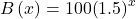 B\left(x\right)=100{\left(1.5\right)}^{x}