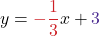 \displaystyle y = \textcolor{myred1}{-\frac{1}{3}}x + \textcolor{mypurple1}{3}