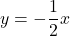 \displaystyle y = -\frac{1}{2}x 