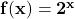 \mathbf{f(x) = 2^{x}}