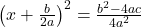 {\left(x+\frac{b}{2a}\right)}^{2}=\frac{{b}^{2}-4ac}{4{a}^{2}}