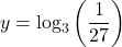 y={\text{log}}_{3}\left(\dfrac{1}{27}\right)
