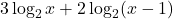 \displaystyle 3\log_2 x + 2\log_2(x - 1)