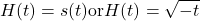 \displaystyle H(t) = s(−t) \text{or}  H(t) = \sqrt{-t}