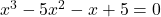 \display x^3 - 5x^2 - x + 5 = 0 