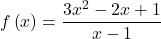 f\left(x\right)=\dfrac{3{x}^{2}-2x+1}{x-1}