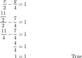 \begin{align*} \dfrac{x}{2} - \dfrac{y}{4} &= 1 \\ \dfrac{\dfrac{11}{2}}{2} - \dfrac{7}{4} &= 1 \\ \dfrac{11}{4} - \dfrac{7}{4} &= 1 \\ \dfrac{4}{4} &= 1 \\ 1 &= 1 &&\text{True} \end{align*}