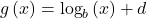 g\left(x\right)={\text{log}}_{b}\left(x\right)+d