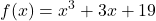 \displaystyle f(x) = x^3 + 3x + 19