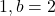 1,b=2
