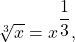 \sqrt[3]{x}={x}^{\dfrac{1}{3}},