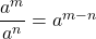 Rendered by QuickLaTeX.com \dfrac{{a}^{m}}{{a}^{n}}={a}^{m-n}