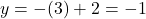 y=-(3)+2=-1