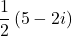 \dfrac{1}{2}\left(5-2i\right)