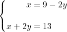 \syslineskipcoeff{2} \systeme*{x &= 9 - 2y, x + 2y &= 13}