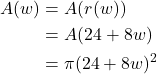 \begin{align*} A(w) &= A(r(w)) \\ &= A(24 + 8w) \\ &= \pi (24 + 8w)^{2} \end{align*}