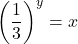 \displaystyle\left(\frac{1}{3}\right)^{y}=x