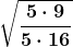 \boldsymbol{\displaystyle \sqrt{\frac{5\cdot 9}{5\cdot 16}}} 