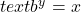 text{ }{b}^{y}=x
