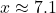 x \approx 7.1