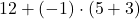 12+\left(-1\right)\cdot \left(5+3\right)