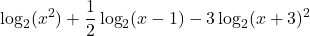 \displaystyle \log_2(x^2) + \frac{1}{2}\log_2(x -1) - 3\log_2(x+3)^2