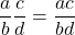 \displaystyle\frac{a}{b} ⋅ \frac{c}{d} = \frac{ac}{bd}