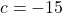 c=-15