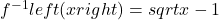 {f}^{-1}left(xright)=sqrt{x-1}
