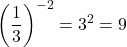 \displaystyle\left(\frac{1}{3}\right)^{-2}=3^{2}=9
