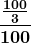 \boldsymbol{\displaystyle\frac{\frac{100}{3}}{100}}