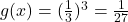 g(x) = (\frac{1}{3})^3 = \frac{1}{27}