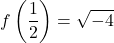 Rendered by QuickLaTeX.com \displaystyle f\left(\frac{1}{2}\right)=\sqrt{-4}