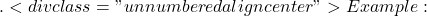 . <div class="unnumbered aligncenter">Example: