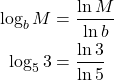 \begin{align*} \log_b M &= \frac{\ln M}{\ln b}\\ \log_5 3 &= \frac{\ln 3}{\ln 5} \end{align*}
